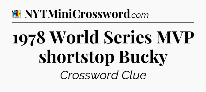 1978 World Series MVP shortstop Bucky Crossword Clue