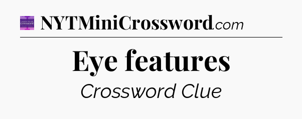 Eye features - Thomas Joseph Crossword