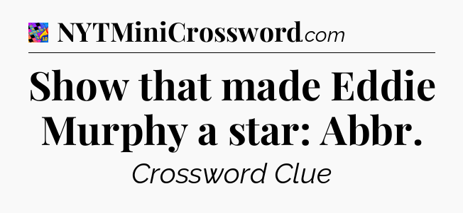 Show that made Eddie Murphy a star: Abbr Crossword Clue