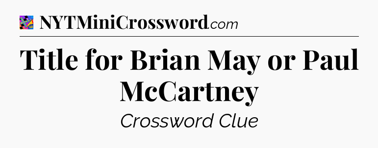 Title for Brian May or Paul McCartney Crossword Clue