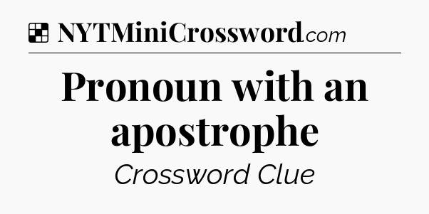 Solution: Pronoun with an apostrophe - NYT Crossword