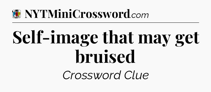 Self-image that may get bruised Crossword Clue