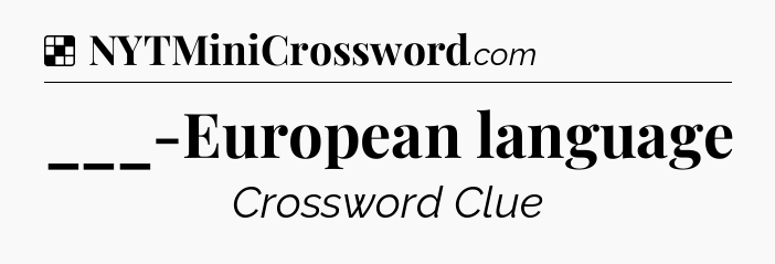 Solution: ___-European language - NYT Crossword