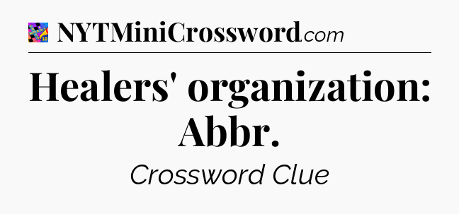 Healers' organization: Abbr Crossword Clue