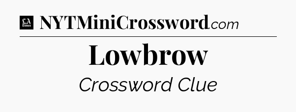 Lowbrow - LA Times Crossword