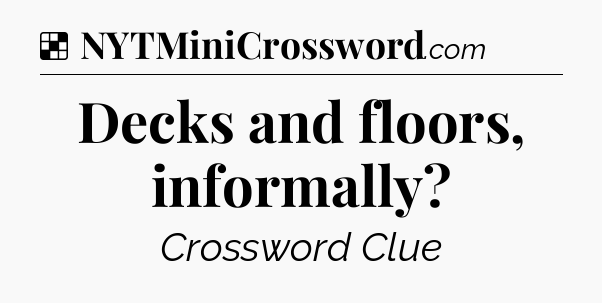 Solution: Decks and floors, informally - NYT Crossword