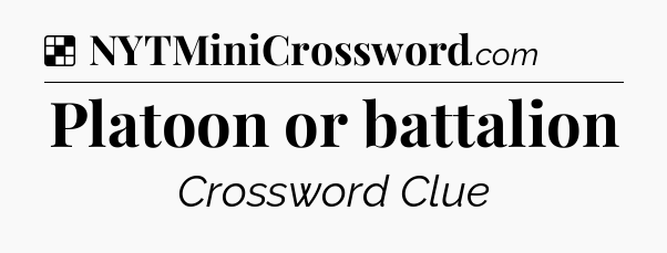 Solution: Platoon or battalion - NYT Crossword