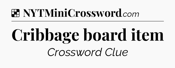 Solution: Cribbage board item - NYT Crossword