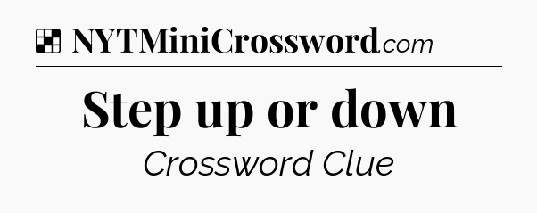 Solution: Step up or down - NYT Crossword