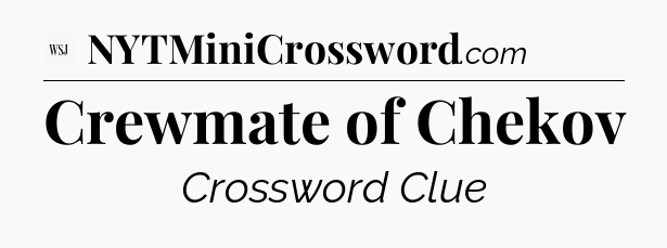 Crewmate of Chekov - WSJ Crossword