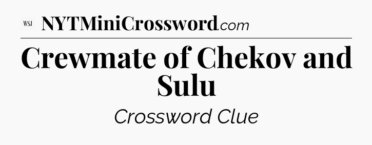 Crewmate of Chekov and Sulu - WSJ Crossword