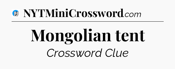 Mongolian tent Crossword Clue