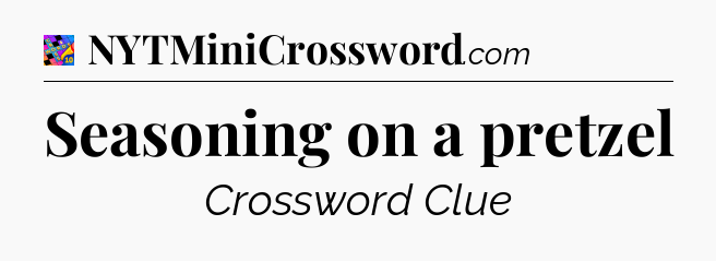 Seasoning on a pretzel Crossword Clue
