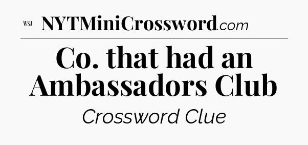 Co. that had an Ambassadors Club - WSJ Crossword