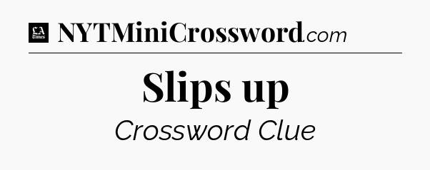 Slips up - LA Times Crossword