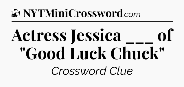 Actress Jessica ___ of 