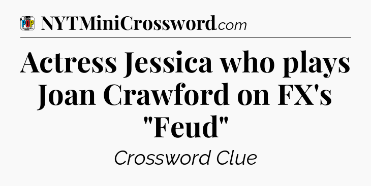 Actress Jessica who plays Joan Crawford on FX's 