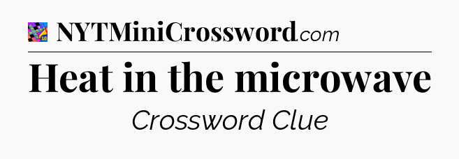 Heat in the microwave Crossword Clue