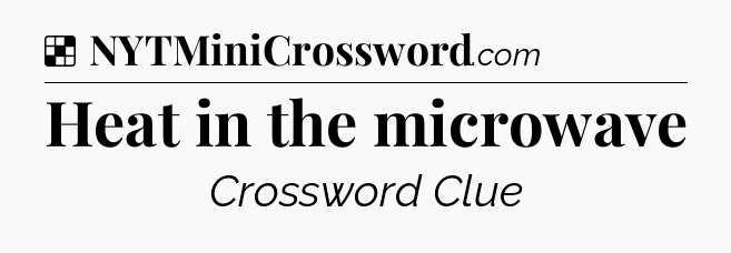 Solution: Heat in the microwave - NYT Crossword