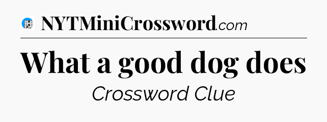 What a good dog does Crossword Clue