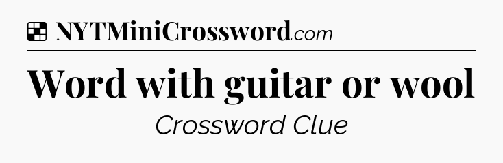 Solution: Word with guitar or wool - NYT Crossword