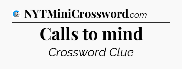Calls to mind Crossword Clue