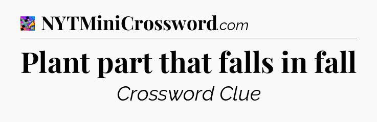 Plant part that falls in fall Crossword Clue
