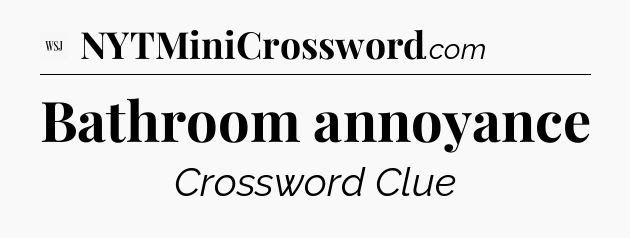 Bathroom annoyance - WSJ Crossword