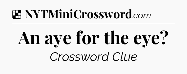 Solution: An aye for the eye - NYT Crossword