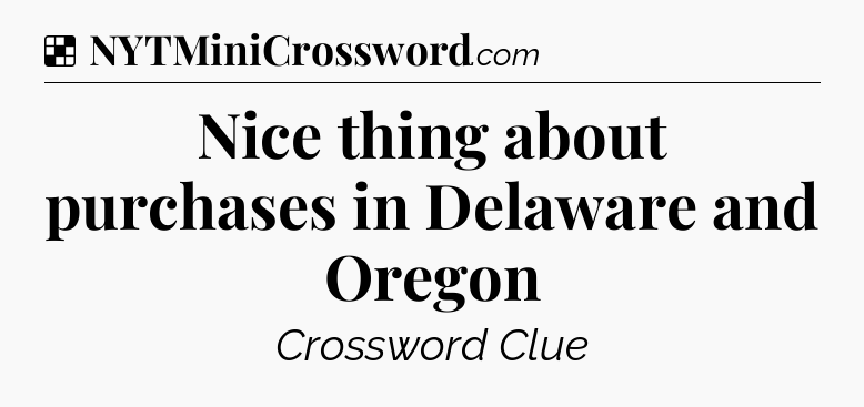 Solution: Nice thing about purchases in Delaware and Oregon - NYT Crossword