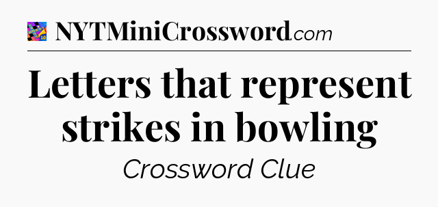 Letters that represent strikes in bowling Crossword Clue