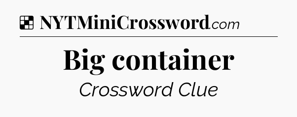 Solution: Big container - NYT Crossword