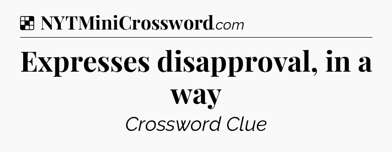Solution: Expresses disapproval, in a way - NYT Crossword