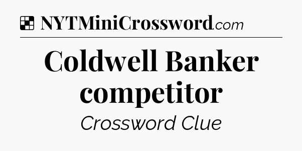 Solution: Coldwell Banker competitor - NYT Crossword