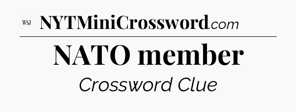 NATO member - WSJ Crossword