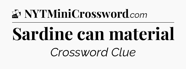 Sardine can material - Daily Themed Classic Crossword