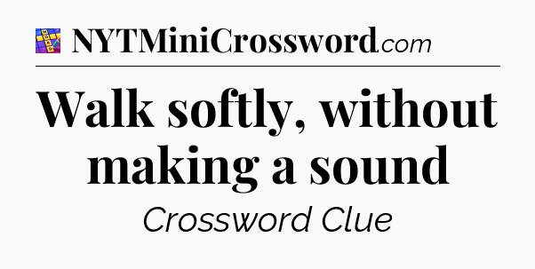 Walk softly, without making a sound Codycross