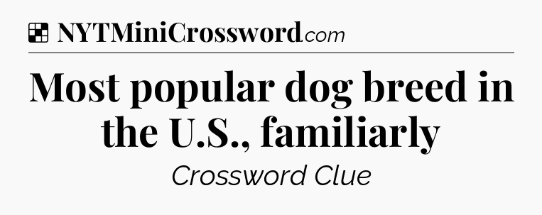 Solution: Most popular dog breed in the U.S., familiarly - NYT Crossword