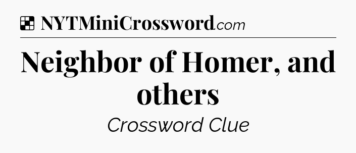 Solution: Neighbor of Homer, and others - NYT Crossword