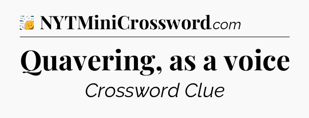 Quavering, as a voice - 7 Little Words