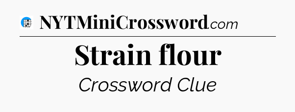 Strain flour Crossword Clue