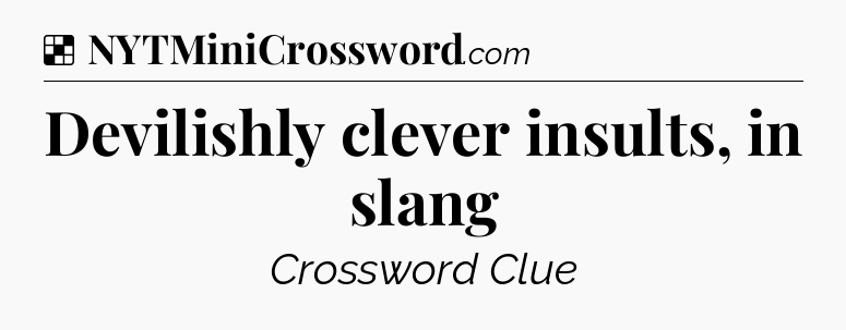 Solution: Devilishly clever insults, in slang - NYT Crossword