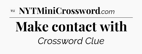 Make contact with - WSJ Crossword