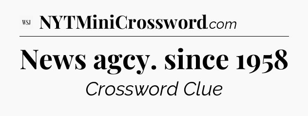 News agcy. since 1958 - WSJ Crossword