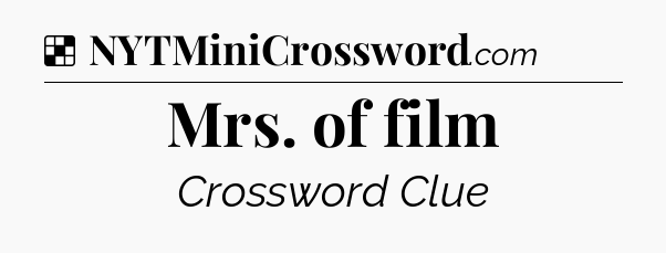 Solution: Mrs. of film - NYT Crossword
