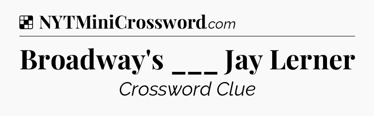 Solution: Broadway's ___ Jay Lerner - NYT Crossword