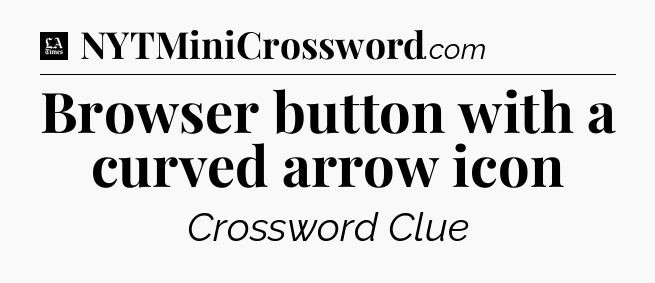 Browser button with a curved arrow icon - LA Times Crossword