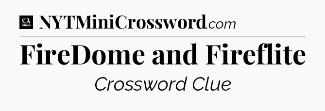 FireDome and Fireflite - LA Times Crossword