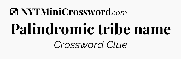 Solution: Palindromic tribe name - NYT Crossword