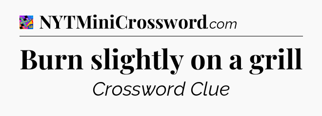 Burn slightly on a grill Crossword Clue